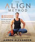 The Align Method: 5 Movement Principles for a Stronger Body, Sharper Mind, and Stress-Proof Life (Hardcover)