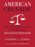 American Crusade: How the Supreme Court Is Weaponizing Religious Freedom (Hardcover)