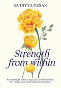 Strength from Within: Personal Insights on How to Cope, Grow, and Flourish During Life's Trials Based on My Life with Physical Disabilities