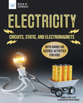 Electricity: Circuits, Static, and Electromagnets with Hands-On Science Activities for Kids (Build It Yourself)