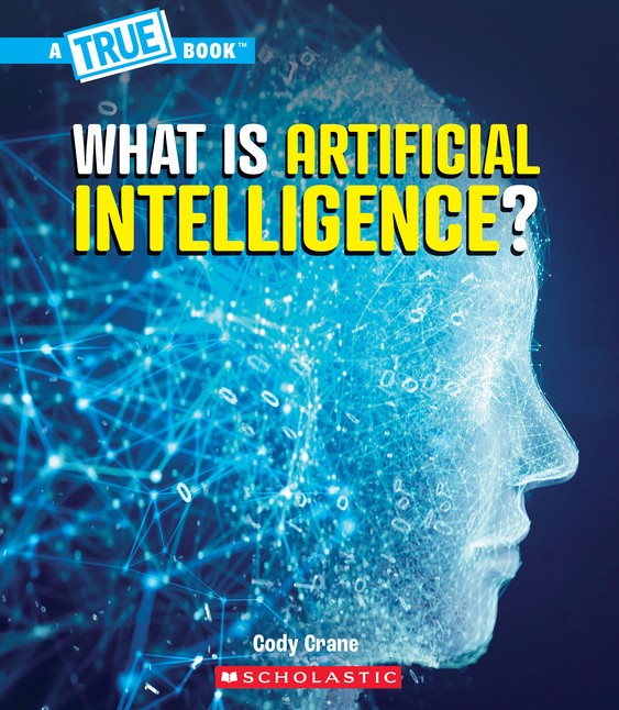 What Is Artificial Intelligence? (A True Book: Our Digital World)