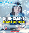 Surf Smart: Staying Safe Online (A True Book: Our Digital World)