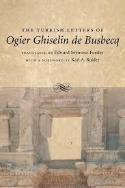 Turkish Letters of Ogier Ghiselin de Busbecq: Imperial Ambassador at Constantinople, 1554-1562