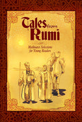 Tales from Rumi, Mathnawi Selections for Young Readers