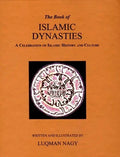 The Book of Islamic Dynasties A Celebration of Islamic History and Culture