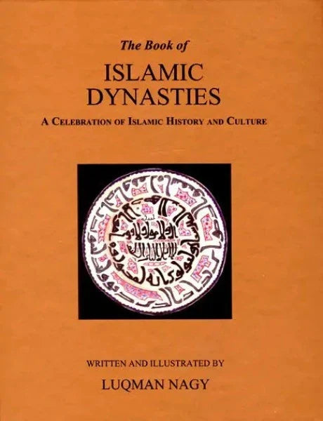 The Book of Islamic Dynasties A Celebration of Islamic History and Culture