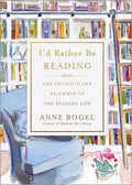 I'd Rather Be Reading: The Delights and Dilemmas of the Reading Life