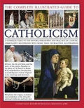 The Complete Illustrated Guide to Catholicism