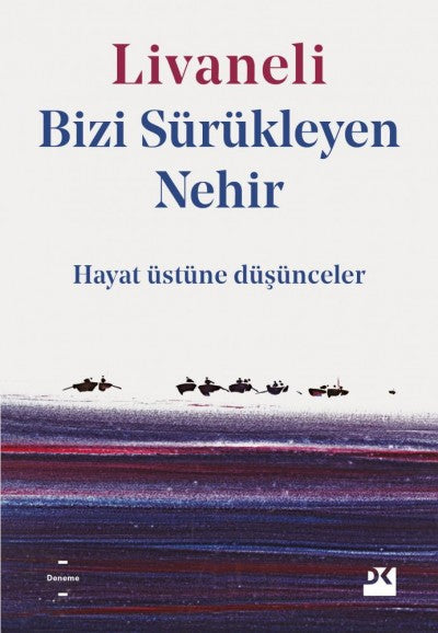 Bizi Sürükleyen Nehir Hayat Üstüne Düşünceler