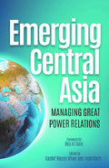 Emerging Central Asia: Managing Great Power Relations