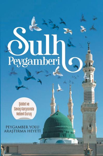 Sulh Peygamberi - Siddet ve Savas Karsisinda Nebevi Durus