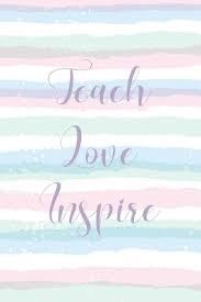Teach love inspire: Notebook for Teacher Gift: Great for Teacher Appreciation, Retirement, Year End Gift and Presents