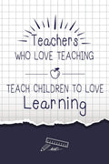 Teacher: Teacher who love teaching Teach children to love learning, Cute notebook gift for Teacher, Inspirational Notebooks, Gr