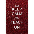 Keep calm and teach on: Inspirational Notebooks for Teachers Gift: Great for Teacher Appreciation Gifts / Thank You Teacher / Teacher Of The Y