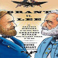Grant vs. Lee The Graphic History of the Civil War's Greatest Rivals During the Last Year of the War (Zenith Graphic Histories)
