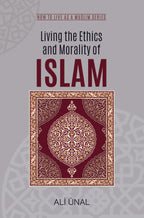 Living the Ethics and Morality of ISLAM