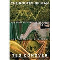 Routes of Man: How Roads Are Changing the World and the Way We Live Today