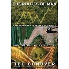 Routes of Man: How Roads Are Changing the World and the Way We Live Today