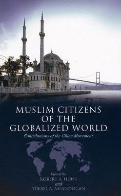 Muslim Citizens of the Globalized World (Contributions of the Gulen Movement)