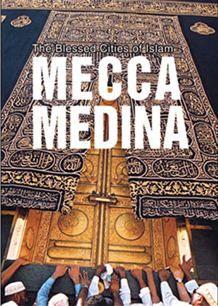 Blessed Cities of Islam Mecca Medina, the