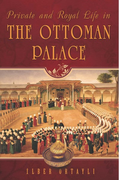 Private and Royal Life in Ottoman Palace