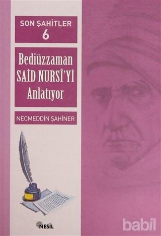 Son sahitler Bediuzzaman Said Nursi'yi Anlatiyor Cilt 6