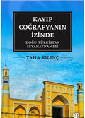 Kayıp Coğrafyanın İzinde: Doğu Türkistan Seyahatnamesi