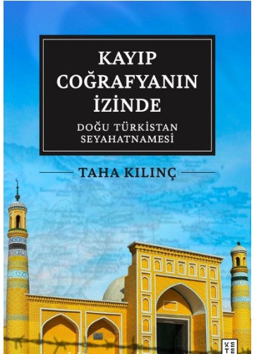 Kayıp Coğrafyanın İzinde: Doğu Türkistan Seyahatnamesi