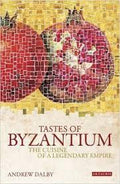 Tastes of Byzantium - The Cuisine of a Legendary Empire