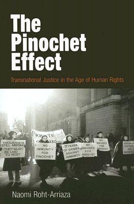 The Pinochet Effect: Transnational Justice in the Age of Human Rights