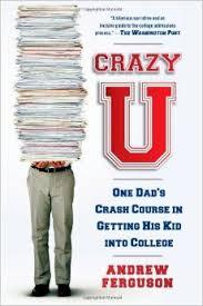 Crazy U One Dad's Crash Course in Getting His Kid Into College