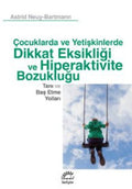 Çocuklarda ve Yetişkinlerde Dikkat Eksikliği ve Hiperaktivite Bozukluğu Tanı ve Baş Etme Yolları